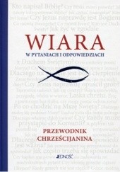 Okładka książki Wiara w pytaniach i odpowiedziach: przewodnik chrześcijanina Bogusław Nosek, Hubert Wołącewicz