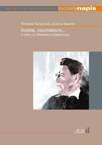 Okładka książki Ocalone, nieuśmierzone... O twórczości Włodzimierza Odojewskiego Jolanta Nawrot, Wiesław Ratajczak