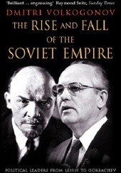 Okładka książki The Rise and Fall of the Soviet Empire: Political Leaders from Lenin to Gorbachev Dmitrij Wołkogonow