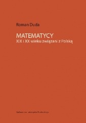 Okładka książki Matematycy XIX i XX wieku związani z Polską Roman Duda