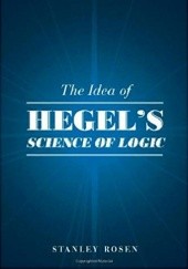 Okładka książki The Idea of Hegel’s "Science of Logic" Stanley Rosen