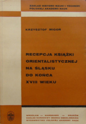 Okładka książki Recepcja książki orientalistycznej na Śląsku do końca XVIII wieku Krzysztof Migoń