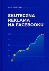 Okładka książki Skuteczna reklama na Facebooku Artur Jabłoński