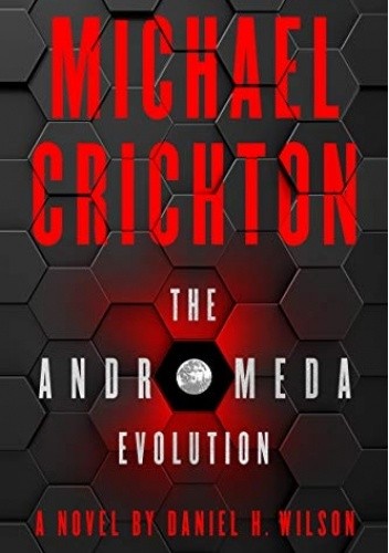 Okładka książki The Andromeda Evolution Michael Crichton, Daniel H. Wilson