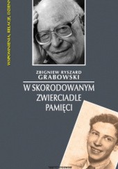 Okładka książki W skorodowanym zwierciadle pamięci Zbigniew Ryszard Grabowski
