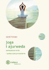 Okładka książki Joga i ajurweda. Samouzdrawianie i samourzeczywistnienie David Frawley