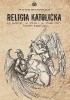 Okładka książki Religia katolicka: Jej podstawy, jej źródła i jej prawdy wiary Józef Sebastian Pelczar