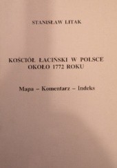 Okładka książki Kościół łaciński w Polsce około 1772 roku : mapa, komentarz, indeks Stanisław Litak