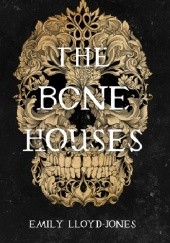 Okładka książki The Bone Houses Emily Lloyd-Jones