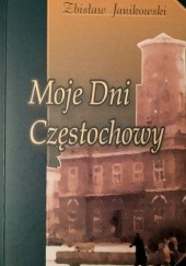 Okładka książki Moje dni Częstochowy Zbisław Janikowski
