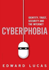 Okładka książki Cyberphobia: Identity, Trust, Security and the Internet Edward Lucas