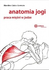Okładka książki Anatomia jogi. Praca mięśni w jodze Blandine Calais-Germain