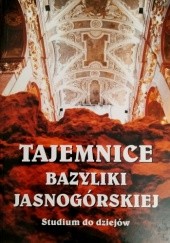 Okładka książki Tajemnice Bazyliki Jasnogórskiej. Studium do dziejów Jan Golonka