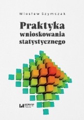Okładka książki Praktyka wnioskowania statystycznego Wiesław Szymczak