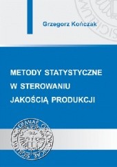 Okładka książki Metody statystyczne w sterowaniu jakością produkcji Grzegorz Kończak