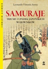 Okładka książki Samuraje. Triumf i upadek japońskich wojowników Leonardo Vittorio Arena
