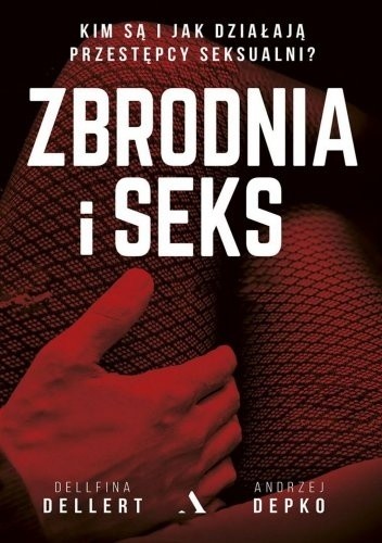 Okładka książki Zbrodnia i seks Dellfina Dellert, Andrzej Depko