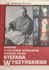 Państwo w nauczaniu społecznym Prymasa Polski Stefana Wyszyńskiego : studium teologicznomoralne