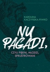 Okładka książki Nu pagadi, czyli piękni, młodzi, sfrustrowani Karolina Kaczyńska-Piwko