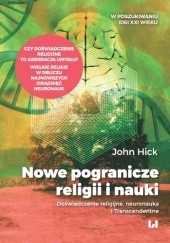 Okładka książki Nowe pogranicze religii i nauki. Doświadczenie religijne, neuronauka i Transcendentne John Hick