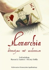 Okładka książki Monarchia. Alternatywa - Mit - Anachronizm Renata Hołda, Ryszard Kantor