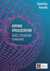 Okładka książki Uśpione społeczeństwo. Szkice z psychologii globalizacji Stanisław Kowalik