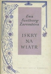 Okładka książki Iskry na wiatr Ewa Szelburg-Zarembina