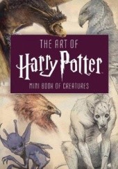Okładka książki The Art of Harry Potter (Mini Book): Mini Book of Creatures J.K. Rowling
