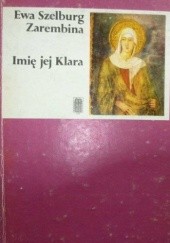 Okładka książki Imię jej Klara Ewa Szelburg-Zarembina