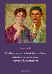 Okładka książki Problem dopuszczalności małżeństwa katolika z prawosławnym w prawie kanonicznym Ewa Gajda