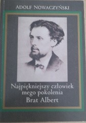 Okładka książki Najpiękniejszy człowiek mego pokolenia Brat Albert Adolf Nowaczyński
