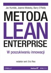 Okładka książki Metoda Lean Enterprise. W poszukiwaniu innowacji Jez Humble, Joanne Molesky, Barry O’Reilly