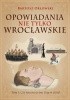 Okładka książki Opowiadania nie tylko wrocławskie. Tom I: Czy krasnoludki żyją w lesie? Bartosz Orłowski