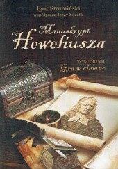 Okładka książki Manuskrypt Heweliusza T.2: Gra w ciemno Igor Strumiński