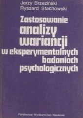 Okładka książki Zastosowanie analizy wariancji w eksperymentalnych badaniach psychologicznych Jerzy Brzeziński, Ryszard Stachowski