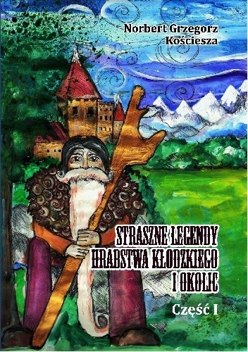 Straszne legendy Hrabstwa Kłodzkiego i okolic pdf chomikuj