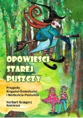 Opowieści starej puszczy - Norbert Grzegorz Kościesza