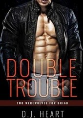 Okładka książki Double Trouble: Two Werewolves for Brian D.J. Heart