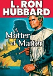 Okładka książki A Matter of Matter L. Ron Hubbard