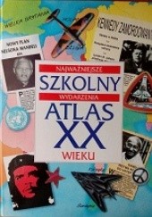 Okładka książki Szkolny atlas XX wieku. Najważniejsze wydarzenia Lisa Miles, Mandy Ross