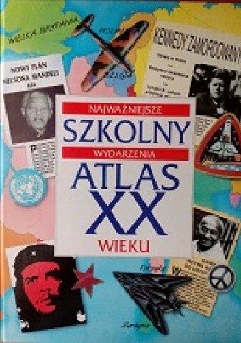 Szkolny atlas XX wieku. Najważniejsze wydarzenia