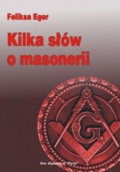 Okładka książki Kilka słów o masonerii Feliksa Eger