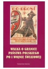 Walka o granice Państwa Polskiego po I Wojnie Światowej