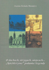 O duchach, strzygach, utopcach... "Spichlerzowe" podania i legendy