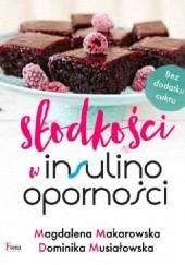 Okładka książki Słodkości w insulinooporności Magdalena Makarowska, Dominika Musiałowska
