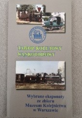 Okładka książki Tabor kolejowy wąskotorowy : wybrane eksponaty ze zbioru Muzeum Kolejnictwa w Warszawie Bogdan Pokropiński