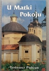 Okładka książki U Matki Pokoju w Stoczku Klasztornym Tadeusz Pulcyn