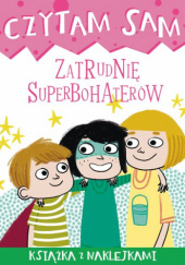Okładka książki Czytam sam. Zatrudnię superbohaterów Tea Orsi