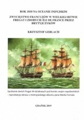 Okładka książki Rok 1810 na Oceanie Indyjskim. Zwycięstwo Francuzów w wielkiej bitwie fregat i zdobycie Ile De France przez Brytyjczyków Krzysztof Gerlach