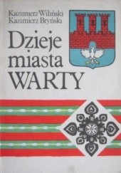 Okładka książki Dzieje miasta Warty Kazimierz Bryński, Kazimierz Wiliński